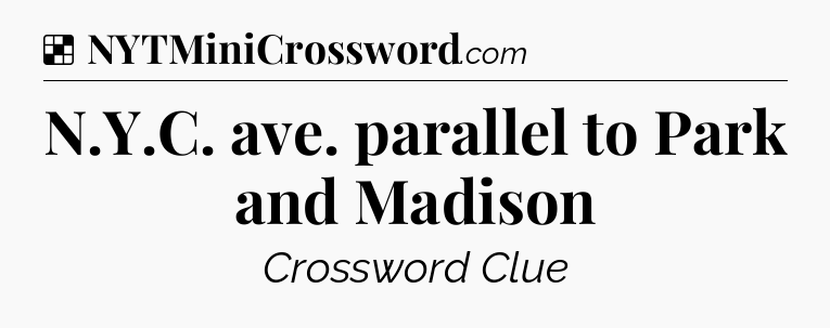 Solution: N.Y.C. ave. parallel to Park and Madison - NYT Crossword
