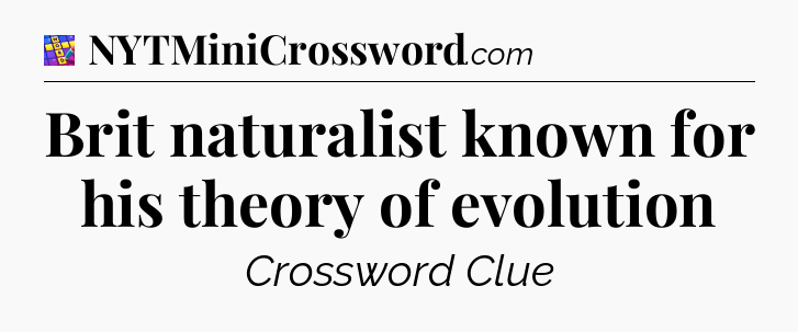 Brit naturalist known for his theory of evolution Codycross
