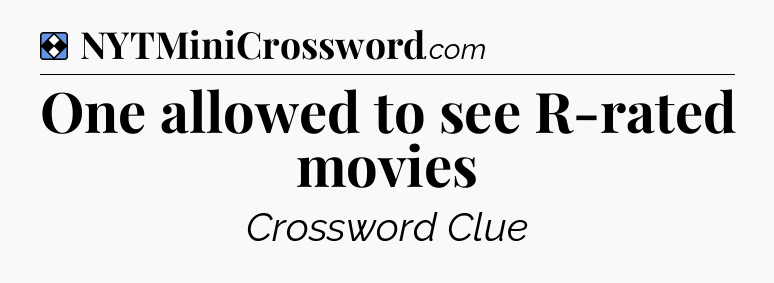 Solution: One allowed to see R-rated movies - NYT Mini Crossword