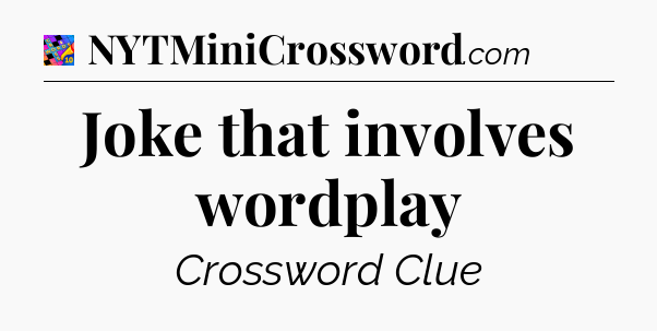 Joke that involves wordplay Crossword Clue