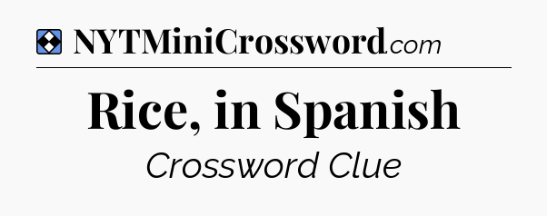 Solution: Rice, in Spanish - NYT Mini Crossword