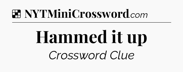 Solution: Hammed it up - NYT Crossword