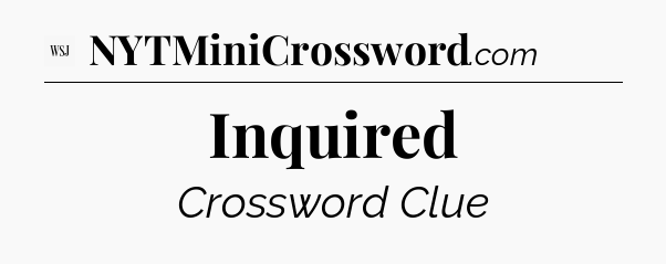 Inquired - WSJ Crossword