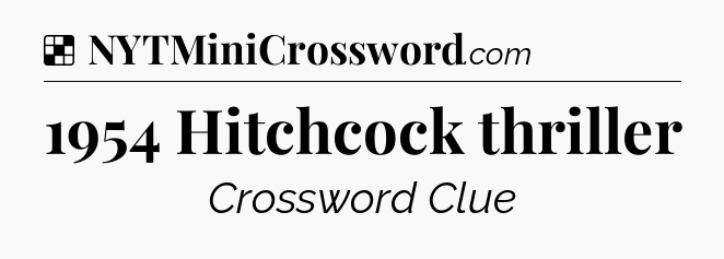 Solution: 1954 Hitchcock thriller - NYT Crossword