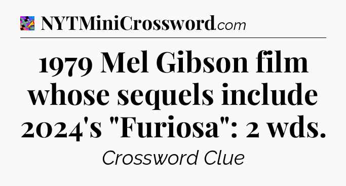 1979 Mel Gibson film whose sequels include 2024's 