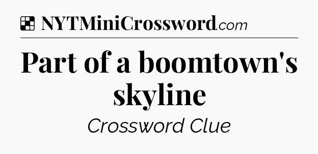 Solution: Part of a boomtown's skyline - NYT Crossword