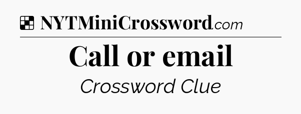 Solution: Call or email - NYT Crossword