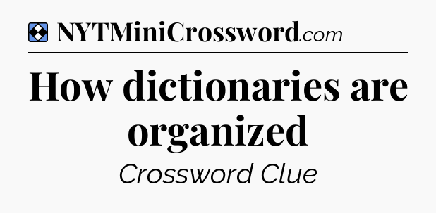 Solution: How dictionaries are organized - NYT Mini Crossword
