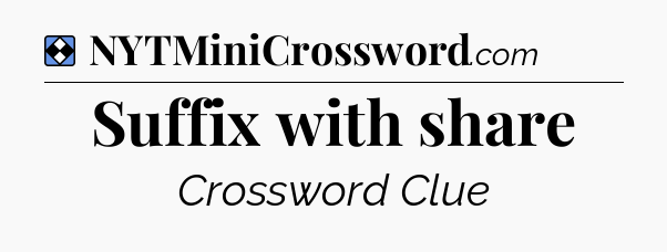 Solution: Suffix with share - NYT Mini Crossword