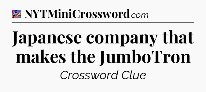 Japanese company that makes the JumboTron Crossword Clue