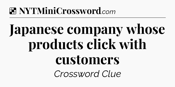 Solution: Japanese company whose products click with customers - NYT Crossword
