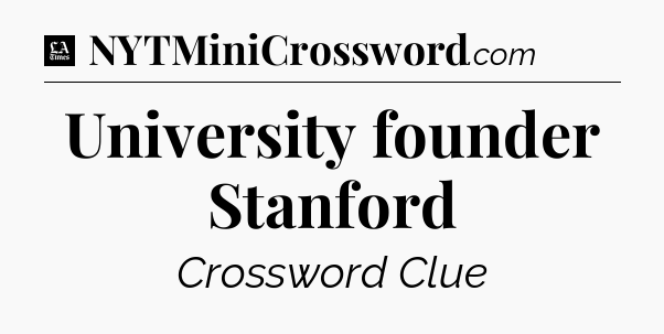University founder Stanford - LA Times Crossword