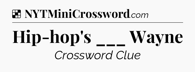 Solution: Hip-hop's ___ Wayne - NYT Crossword