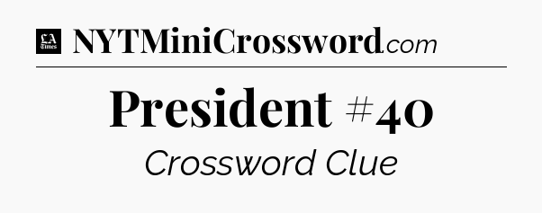 President #40 - LA Times Crossword