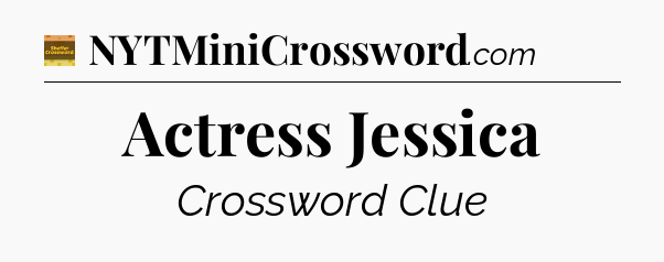 Actress Jessica crossword clue Eugene Sheffer