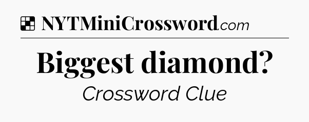 Solution: Biggest diamond - NYT Crossword