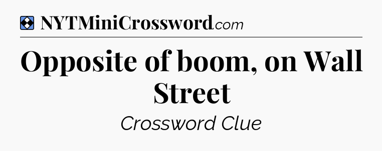 Solution: Opposite of boom, on Wall Street - NYT Mini Crossword