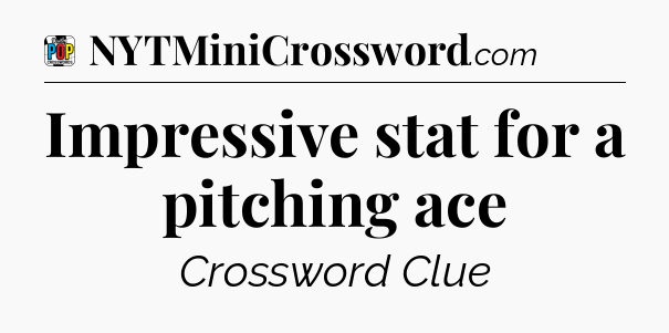 Impressive stat for a pitching ace Crossword Clue