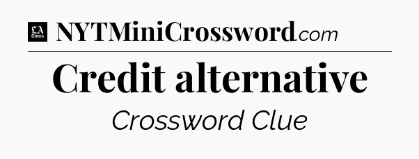 Credit alternative - LA Times Crossword