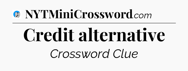Credit alternative Crossword Clue