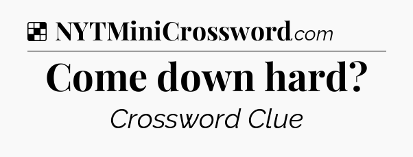 Solution: Come down hard - NYT Crossword