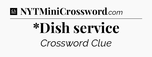 *Dish service - LA Times Crossword