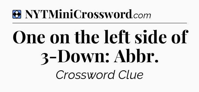 Solution: One on the left side of 3-Down: Abbr - NYT Mini Crossword