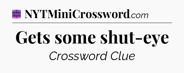 Gets some shut-eye - Thomas Joseph Crossword