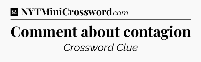 Comment about contagion - LA Times Crossword