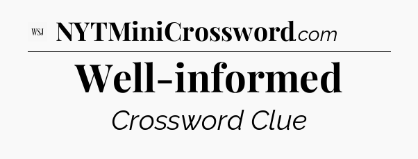 Well-informed - WSJ Crossword