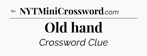Old hand - WSJ Crossword