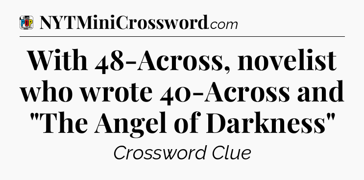 With 48-Across, novelist who wrote 40-Across and 