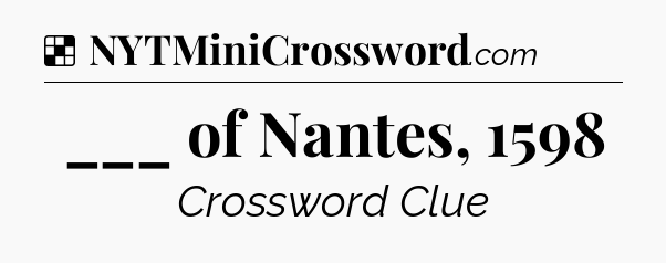 Solution: ___ of Nantes, 1598 - NYT Crossword
