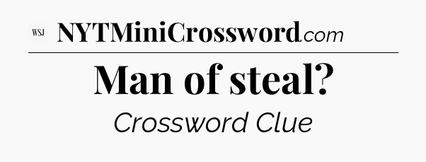 Man of steal - WSJ Crossword