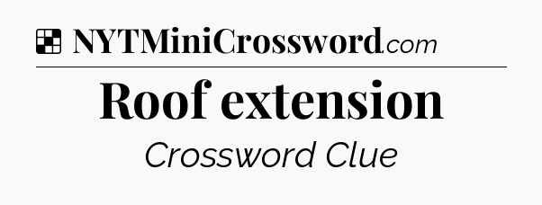 Solution: Roof extension - NYT Crossword