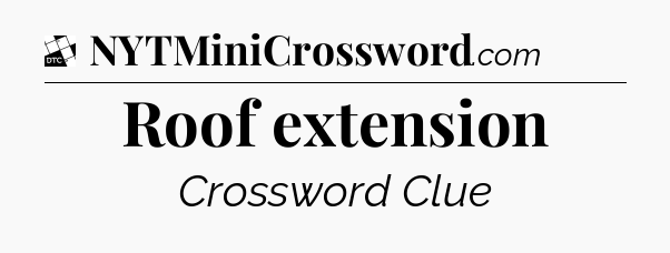Roof extension - Daily Themed Classic Crossword