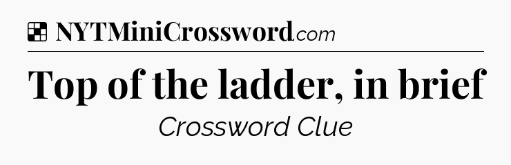 Solution: Top of the ladder, in brief - NYT Crossword