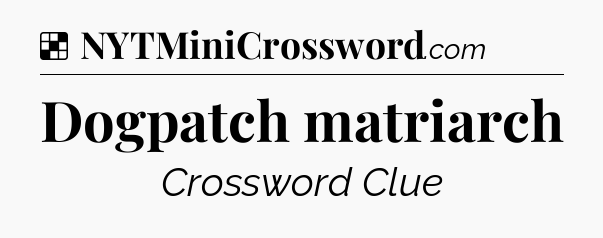 Solution: Dogpatch matriarch - NYT Crossword