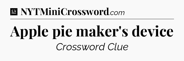 Apple pie maker's device - LA Times Crossword