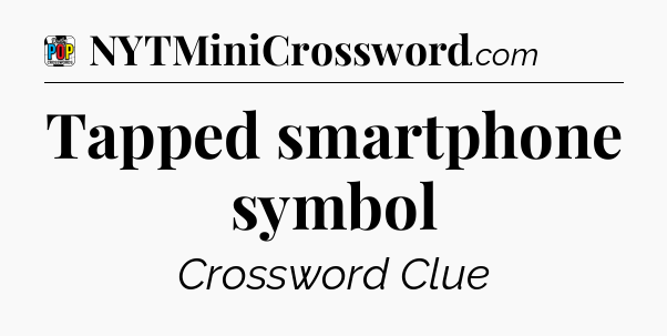 Tapped smartphone symbol Crossword Clue