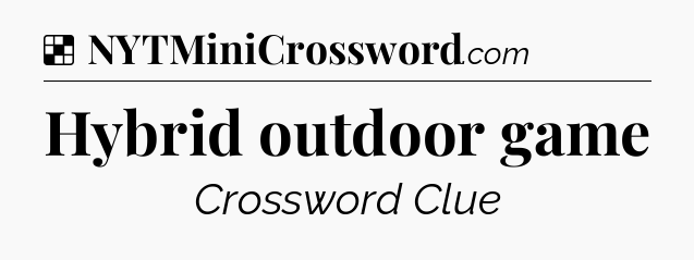 Solution: Hybrid outdoor game - NYT Crossword