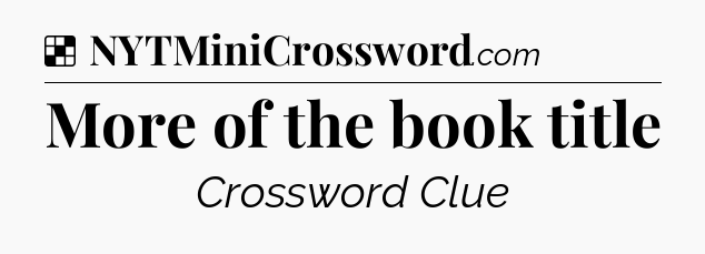 Solution: More of the book title - NYT Crossword