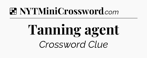Solution: Tanning agent - NYT Crossword
