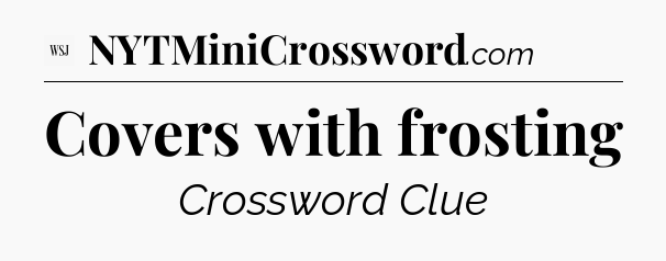 Covers with frosting - WSJ Crossword