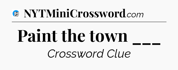 Paint the town ___ Crossword Clue