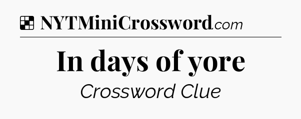 Solution: In days of yore - NYT Crossword
