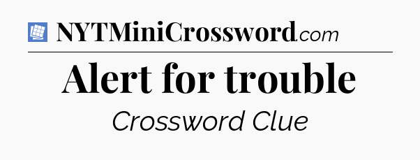 Alert for trouble Puzzle Page Crossword Clue
