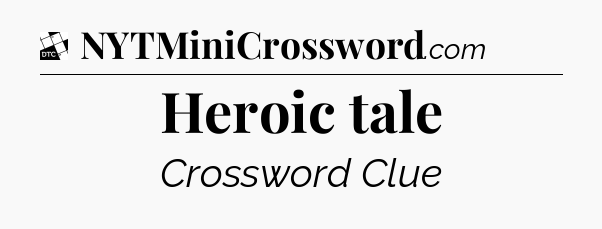 Heroic tale - Daily Themed Classic Crossword