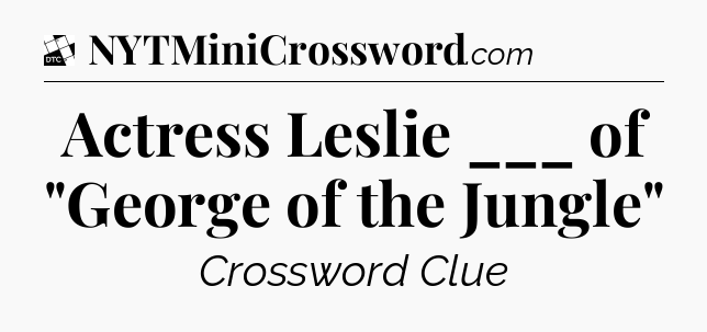 Actress Leslie ___ of 