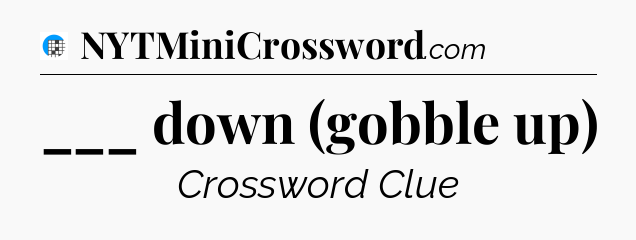 ___ down (gobble up) Crossword Clue
